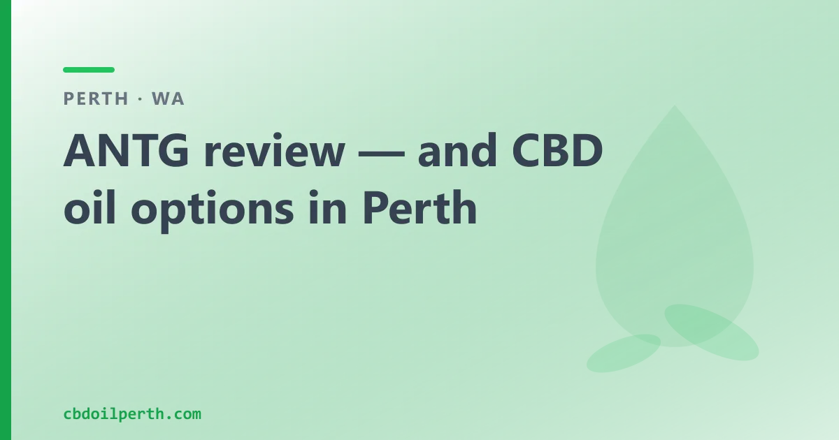 ANTG review — and over-the-counter CBD oil in Perth