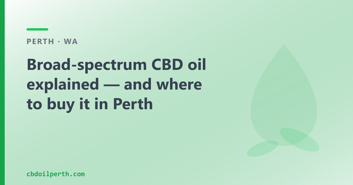 Broad-spectrum CBD oil explained — and where to buy it in Perth