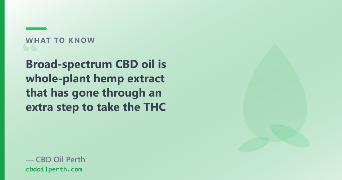 Broad-spectrum CBD oil is whole-plant hemp extract with the THC taken out, leaving the other cannabinoids and terpenes in place