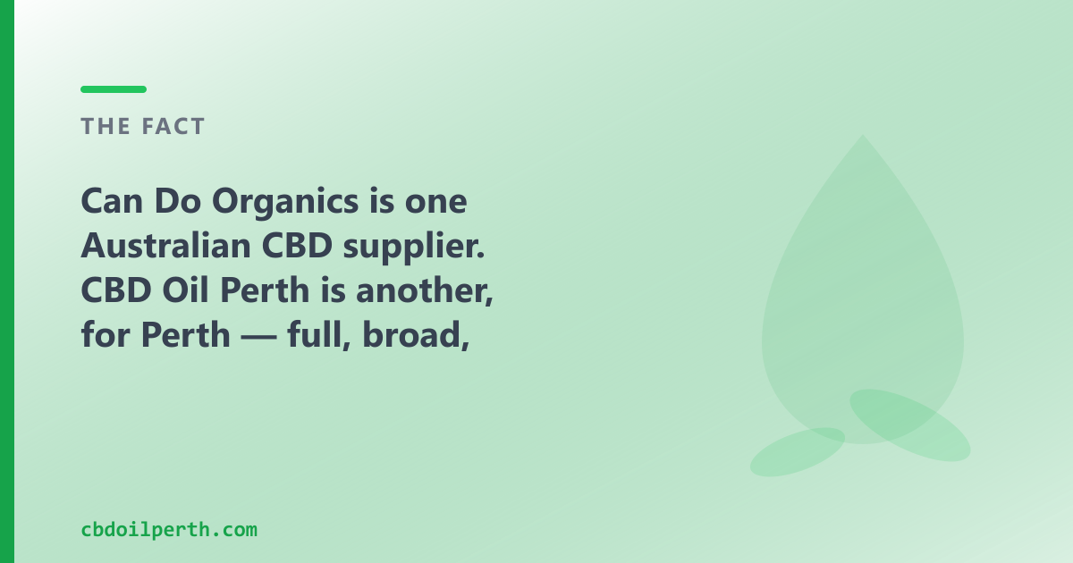 Can Do Organics is one Australian CBD supplier; CBD Oil Perth is another, for Perth
