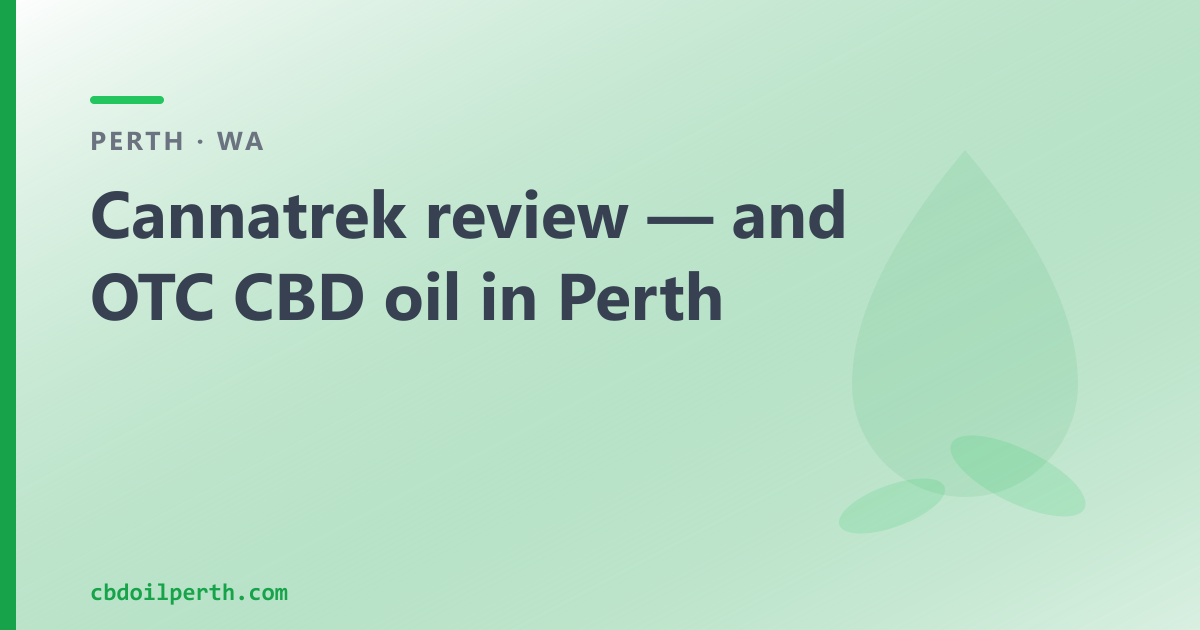Cannatrek review — and over-the-counter CBD oil in Perth