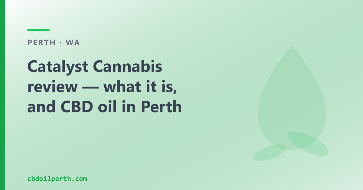 Catalyst Cannabis review — what it is, and CBD oil in Perth