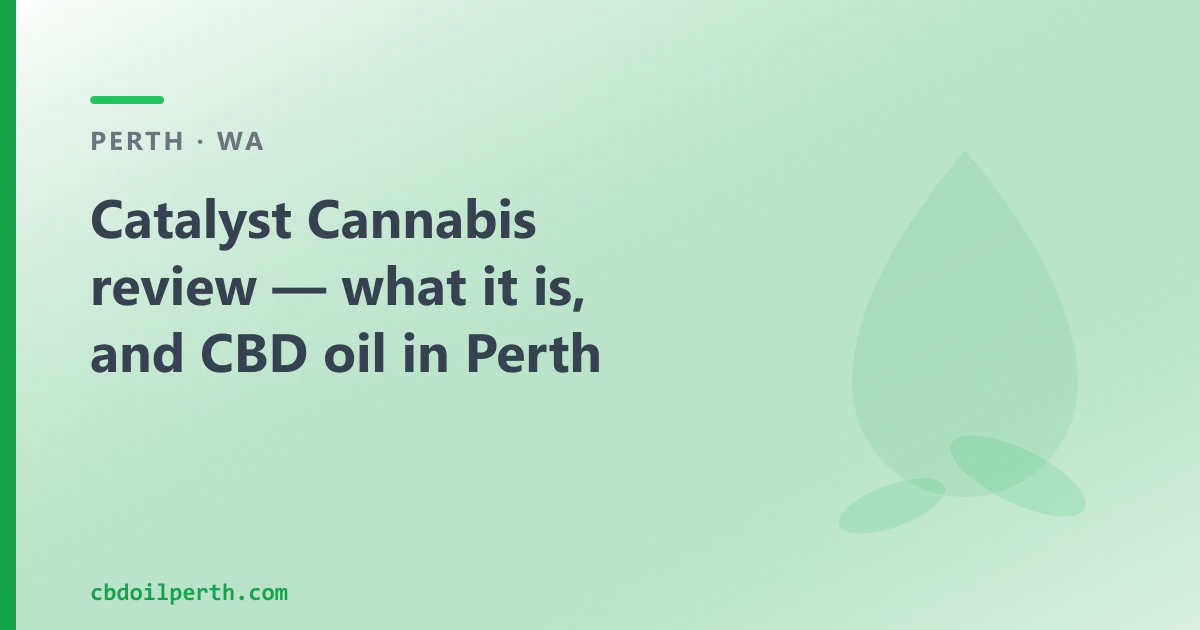 Catalyst Cannabis review — what it is, and CBD oil in Perth