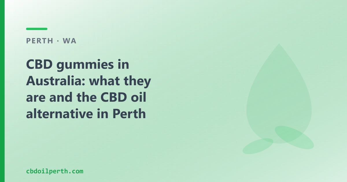 CBD gummies in Australia: what they are and the CBD oil alternative in Perth