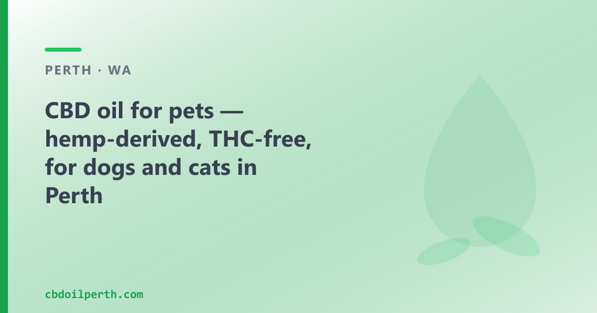 CBD oil for pets in Perth — hemp-derived, THC-free, formulated for animals, from CBD Oil Perth