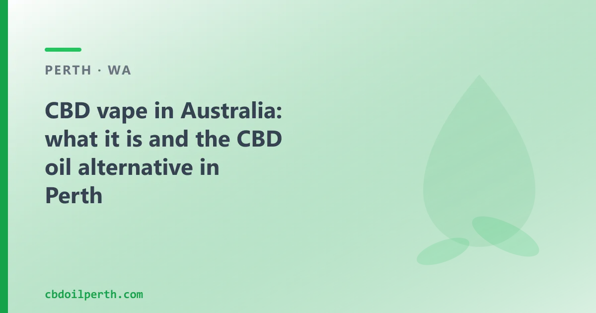 CBD vape in Australia: what it is and the CBD oil alternative in Perth
