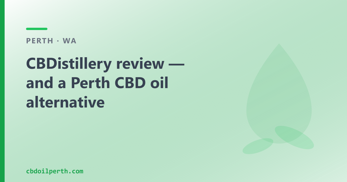 CBDistillery review — and a Perth CBD oil alternative