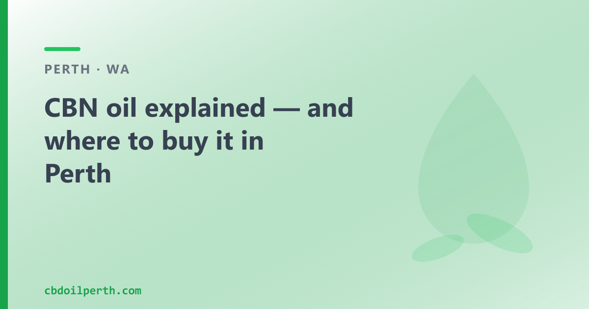 CBN oil explained for Perth: cannabinol, a THC-free isolate