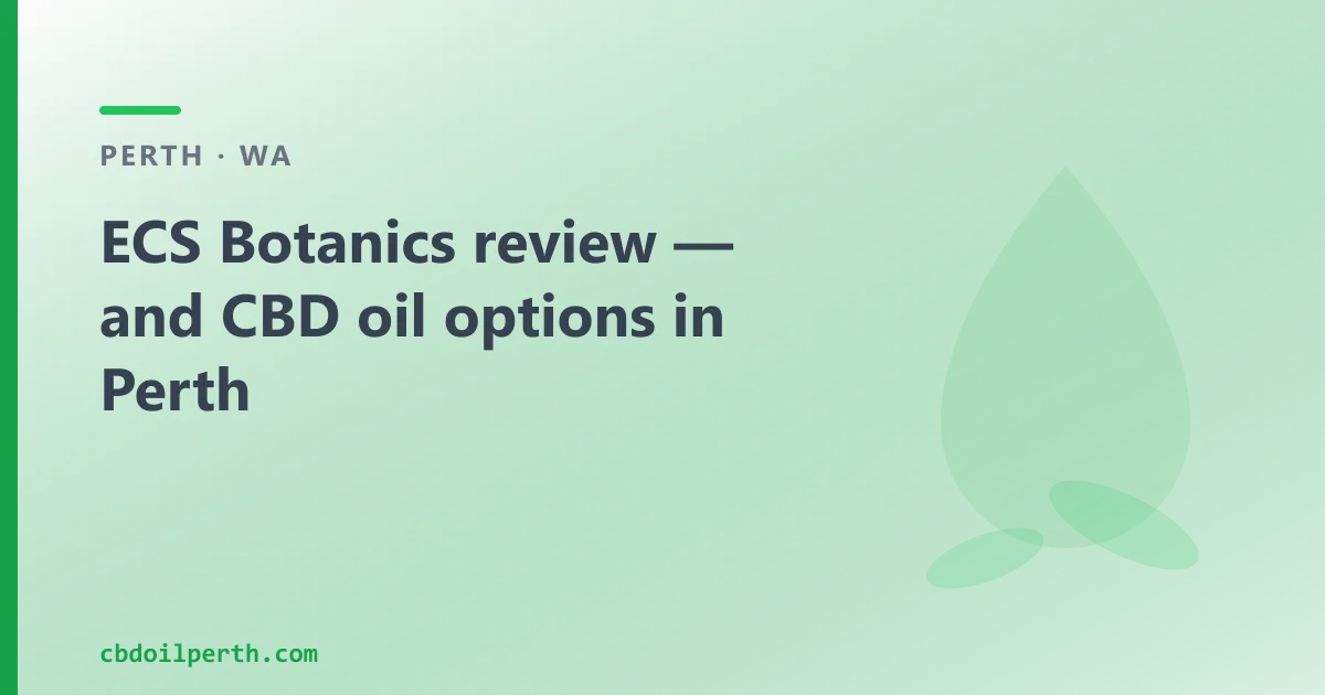 ECS Botanics review — and CBD oil options in Perth