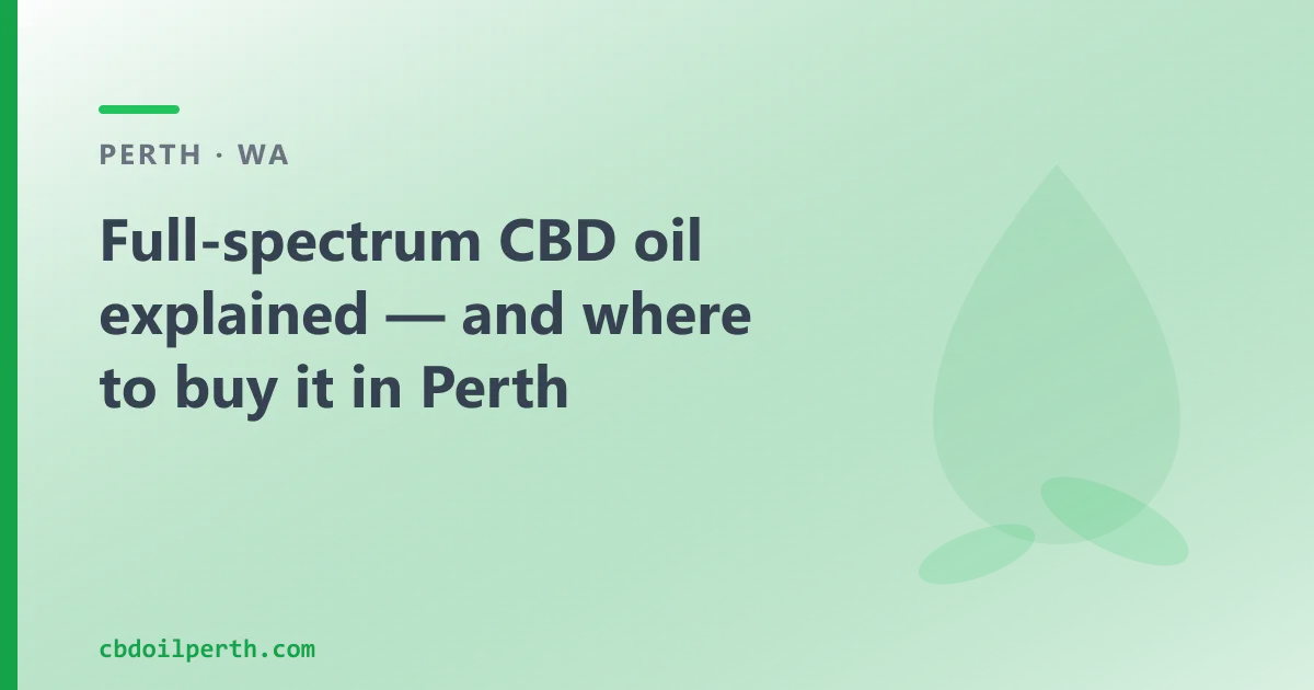 Full-spectrum CBD oil explained — and where to buy it in Perth