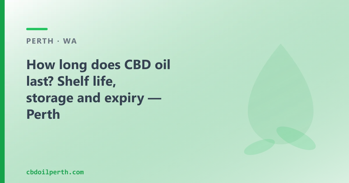 How long does CBD oil last — shelf life, storage and expiry in Perth