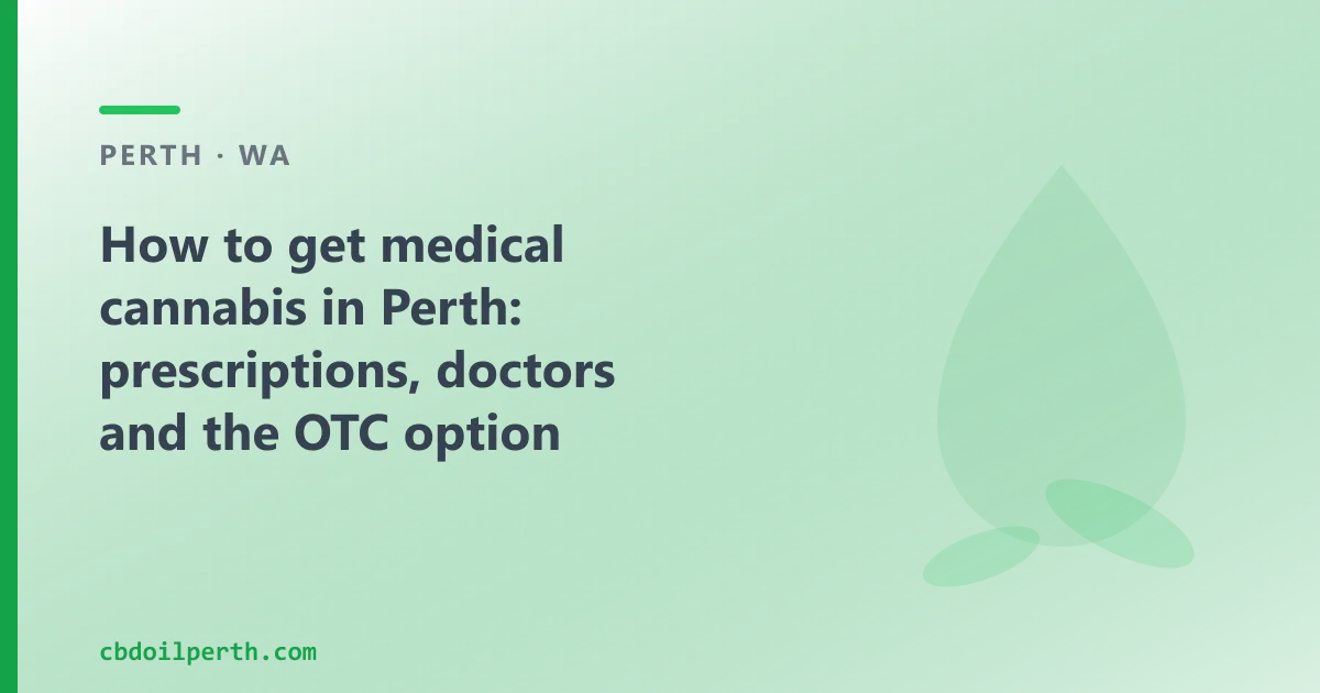 How to get medical cannabis in Perth: prescriptions, doctors and the OTC option