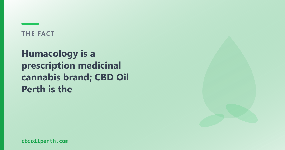 Humacology is a prescription brand; CBD Oil Perth is the over-the-counter option for Perth