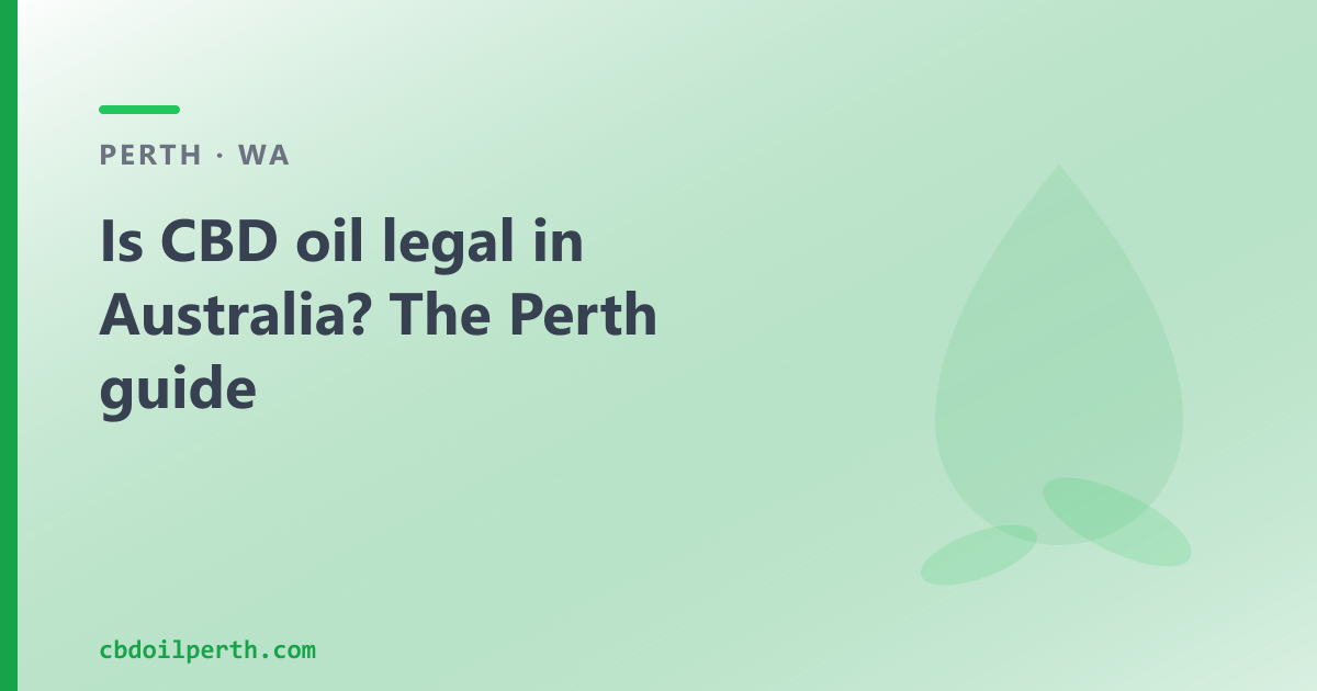 Is CBD oil legal in Australia? Yes — two pathways, explained for Perth buyers.
