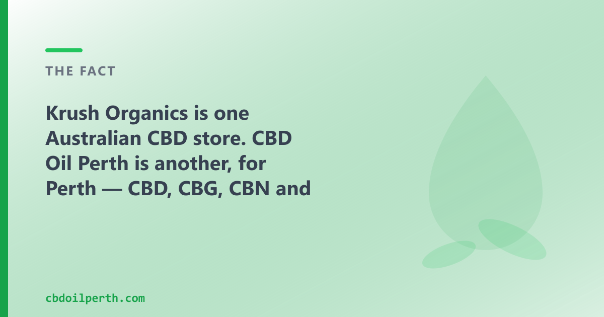Krush Organics is one Australian CBD store; CBD Oil Perth is another, for Perth