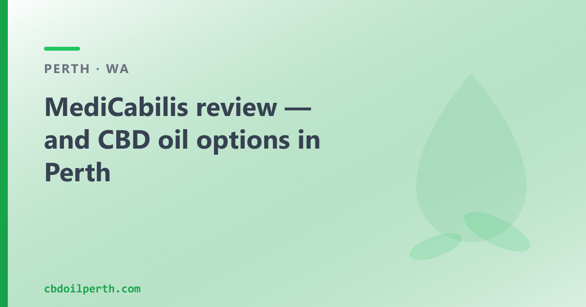 MediCabilis review — and CBD oil options in Perth