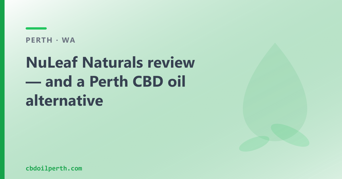 NuLeaf Naturals review — and a Perth CBD oil alternative