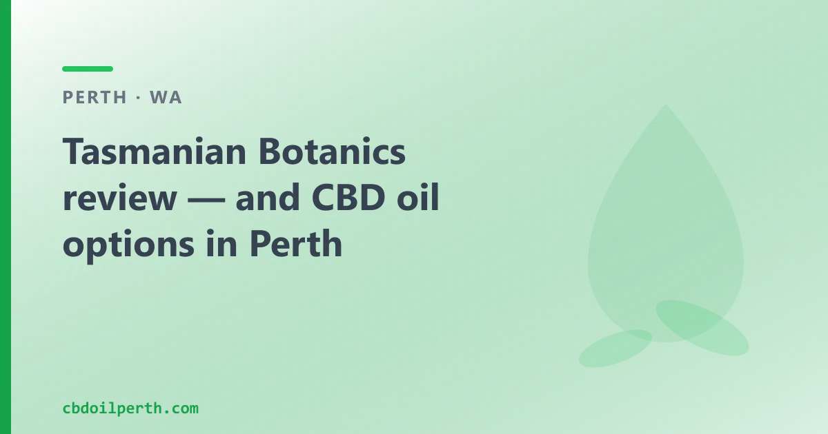Tasmanian Botanics review — and CBD oil options in Perth